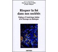 Risquer La Foi Dans Nos Sociétés - Eglises D'amérique Latine Et D'europe En Dialogue