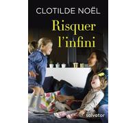 Risquer l'infini Lâcher prise pour (enfin) renaître - Clotilde Noël - Salvator - broché - Témoignage