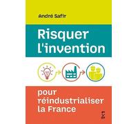 Risquer L'invention Pour Réindustrialiser La France