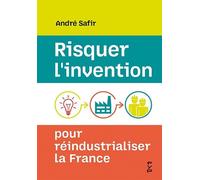 Risquer l'invention, pour réindustrialiser la France - André Safir - Fyp - broché - Etude