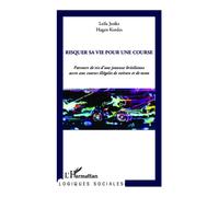 Risquer sa vie pour une course Parcours de vie d'une jeunesse brésilienne accro aux courses illégales de voiture et de moto - Leila Jeolas Sollberger - L'harmattan - broché - Récit