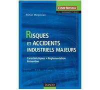 Risques et accidents industriels majeurs - Caractéristiques, réglementation, prévention - Nichan Margossian - Dunod - cartonné - Etude