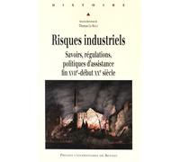 Risques Industriels - Savoirs, Régulations, Politiques D'assistance, Fin Xviie-Début Xxe Siècle
