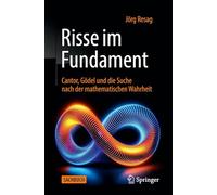 Risse Im Fundament: Cantor, Gödel Und Die Suche Nach Der Mathematischen Wahrheit