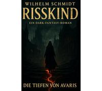 RISSKIND - Die Tiefen von Avaris: Ein Dark-Fantasy-Roman voller Risse, Stimmen & Schatten