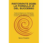 RISTORANTE 2026: LA FORMULA IA DEL SUCCESSO: Guida strategica con Intelligenza Artificiale, dati predittivi e modelli vincenti per la ristorazione italiana