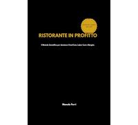 RISTORANTE IN PROFITTO: Il Metodo Scientifico per dominare Food Cost, Labor Cost e Margini