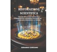 RISTORAZIONE SCIENTIFICA: Manuale di Food Cost Control, Menu Engineering e Matematica Finanziaria per trasformare il Ristorante in un'Azienda.