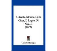 Ristretto Istorico Della Citta, E Regno Di Napoli (1672) Mantegna, Gioseffo (Auteur)