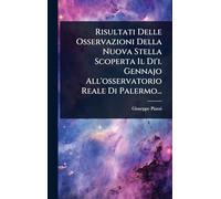 Risultati Delle Osservazioni Della Nuova Stella Scoperta Il Di'i. Gennajo All'osservatorio Reale Di Palermo...