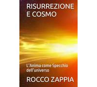 RISURREZIONE E COSMO: L’Anima come Specchio dell’universo
