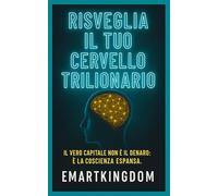RISVEGLIA IL TUO CERVELLO TRILIONARIO