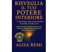 Risveglia il Tuo Potere Interiore: La Psicologia della Trasformazione Personale e del Successo