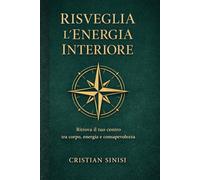 Risveglia l’Energia Interiore: Ritrova il tuo centro tra corpo, energia e consapevolezza