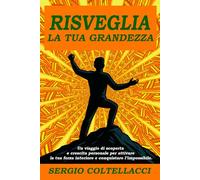 RISVEGLIA LA TUA GRANDEZZA: Il Cammino Verso Il Successo