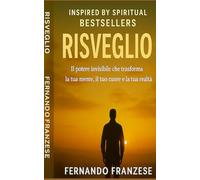RISVEGLIO: Il potere invisibile che trasforma la tua mente, il tuo cuore e la tua realtà.