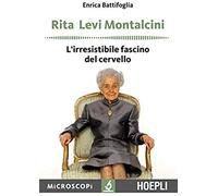 Rita Levi Montalcini. L'irresistibile Fascino Del Cervello
