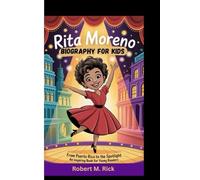 RITA MORENO BIOGRAPHY FOR KIDS: From Puerto Rico To The Spotlight (An Inspiring Book For Young Readers)