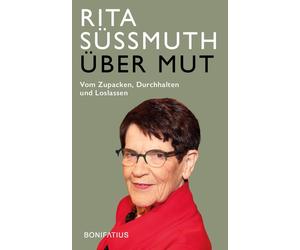 Rita Süssmuth C Über Mut: Vom Zupacken, Durchhalten und Loslassen: Vom Z (Relié)