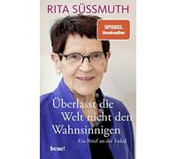 Rita Süssmuth Überlasst die Welt nicht den Wahnsinnigen: Ein Brief an di (Relié)