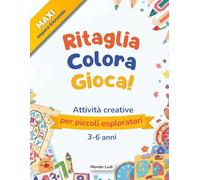 Ritaglia Colora Gioca! - Libro di Attività per Bambini 3 - 6 anni: Labirinti, immagini da ritagliare e colorare, trova le differenze, prime parole, matematica, logica e tanto divertimento