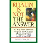 Ritalin Is Not the Answer: A Drug-Free, Practical Program for Children Diagnosed with Add or ADHD Stein, David B. (Auteur)
