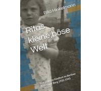 Ritas kleine,böse Welt: Eine jüdische Kindheit im Berliner Prenzlauer Berg 1935-1945