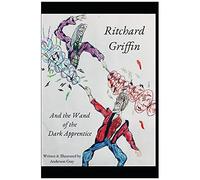 Ritchard Griffin: And The Wand Of The Dark Apprentice