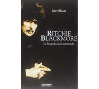 Ritchie Blackmore. La Biografia Non Autorizzata
