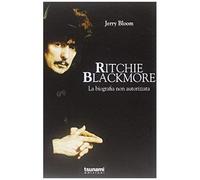 Ritchie Blackmore. La Biografia Non Autorizzata