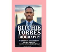 Ritchie Torres: Biography: The People’s Congressman - Justice, Identity, and the New American Dream