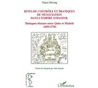 Rites de contrôle et pratiques de négociation dans l'empire espagnol Dialogues distants entre Quito et Madrid (1650-1750) - Tamar Herzog - L'harmattan - broché - Monographie
