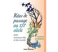 Rites de passage au XXIe siècle Entre nouveaux rites et rites recyclés - Martine Roberge - Hermann - broché - Essai