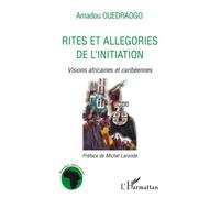Rites et allégories de l'initiation Visions africaines et caribéennes - Amadou Ouedraogo - L'harmattan - broché - Essai