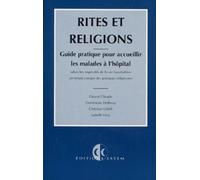 Rites et religions: Guide pratique pour accueillir les malades à l'hôpital selon les impératifs de la vie hospitalière en tenant compte des pratiques religieuses