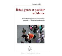 Rites, genre et pouvoir au Maroc Textes d'ethnologie marocaine réunis en hommage à Camille Lacoste-Dujardin - Souad Azizi - L'harmattan - broché - Essai