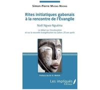 Rites Initiatiques Gabonais À La Rencontre De L'evangile - Noël Ngwa-Nguéma - Le Débat Sur L'inculturation Et Sur La Nouvelle Évangélisation Du Gabon, 20 Ans Après