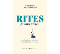 Rites, je vous aime !: Manifeste pour les rituels qui embellissent nos vies