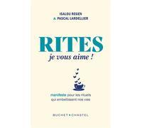 Rites, je vous aime ! Manifeste pour les rituels qui embellissent nos vies - Pascal Lardellier - Buchet Chastel - ebook (ePub) - Essai