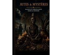 RITES & MYSTERES: Magie et sorcellerie dans le monde