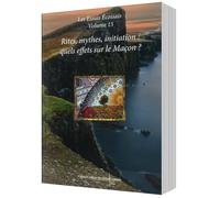 Rites, mythes, initiation : quels effets sur le Maçon ?