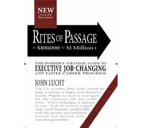 Rites of Passage at $100,000 to $1,000,000+: The Insiders Lifetime Guide to Executive Job-Changing