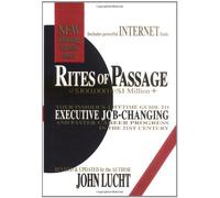 Rites of Passage at $100,000 to $1 Million +: Your Insider's Lifetime Guide to Executive Job-Changing and Faster Career Progress in 21st Century