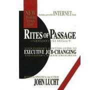 Rites Of Passage At Dollars100,000 To Dollars1 Million+: Your Insider's Lifetime Guide To Executive Job-Changing And Faster Career Progress In The 21st Century