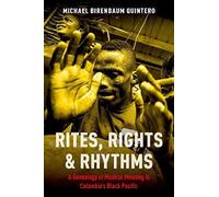 Rites, Rights And Rhythms: A Genealogy Of Musical Meaning In Colombia's Black Pacific