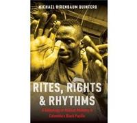 Rites Rights and Rhythms by Birenbaum Quintero Michael Assistant Professor of Music Assistant Professor of Music Bowdoin College Hardcover Book Birenbaum Quintero Michael Assistant Professor of Music 