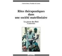 Rites thérapeutiques dans une société matrilinéaire. Le gèrem des Péré (Cameroun) Charles-Henry Pradelles de Latour (Auteur)
