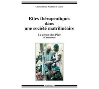 Rites thérapeutiques dans une société matrilinéaire. Le gèrem des Péré (Cameroun) Le gérem des Pèrè (Cameroun) - Charles-Henry Pradelles de Latour - Karthala - broché - Etude