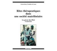 Rites Thérapeutiques Et Initiatiques Dans Une Société Africaine Matrilinéaire - Le Gèrem Des Pèrè (Cameroun)