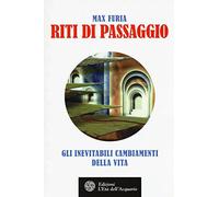 Riti Di Passaggio. Gli Inevitabili Cambiamenti Della Vita